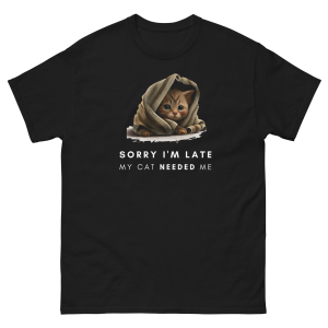 Sorry I'm Late, My Cat Needed Me