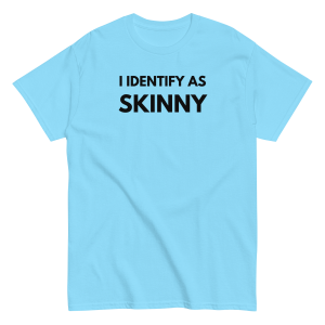 I Identify As Skinny